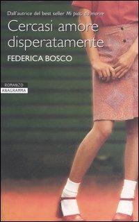 Cercasi amore disperatamente - Federica Bosco - copertina