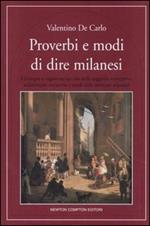 Proverbi e modi di dire milanesi. Un'ampia e ragionata raccolta della saggezza meneghina sedimentata attraverso i secoli nelle sentenze popolari