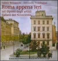 Roma appena ieri nei dipinti degli artisti italiani del Novecento. Ediz. illustrata - Antonello Trombadori,Valerio Rivosecchi - copertina