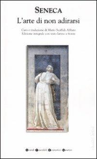 L' arte di non adirarsi. Testo latino a fronte. Ediz. integrale - Lucio Anneo Seneca - copertina