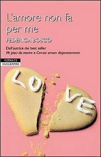 L' amore non fa per me - Federica Bosco - 2