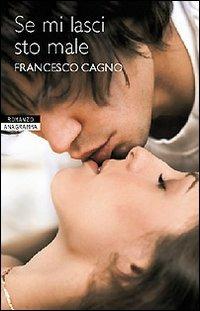 Se mi lasci sto male - Francesco Cagno - copertina