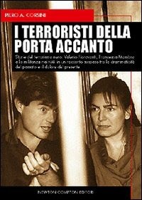 I terroristi della porta accanto. Storie del terrorismo nero: Valerio  Fioravanti e Francesca Mambro, dalla militanza nei NAR all'ergastolo per la  strage di Bologna - Piero A. Corsini - Libro - Newton