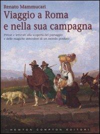 Viaggio a Roma e nella sua campagna. Ediz. illustrata - Renato Mammucari - copertina