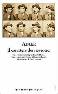 Il carattere dei nevrotici. Compendio di psicologia individuale e di psicoterapia - Alfred Adler - copertina