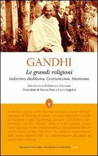 Le grandi religioni. Induismo, Buddismo, Cristianesimo, Islamismo - Mohandas Karamchand Gandhi - copertina