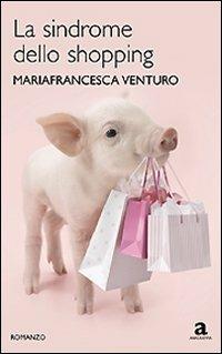 La sindrome dello shopping - Mariafrancesca Venturo - copertina