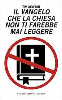 Il Vangelo che la Chiesa non ti farebbe mai leggere - Tim Newton - copertina