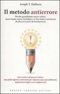 Il metodo antierrore. Perché guardiamo senza vedere, osserviamo senza ricordare e ci facciamo convincere da discorsi privi di fondamento - Joseph T. Hallinan - 2