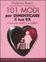 101 modi per dimenticare il tuo ex e trovarne subito un altro