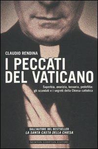 I peccati del Vaticano. Superbia, avarizia, lussuria, pedofilia: gli scandali e i segreti della Chiesa cattolica - Claudio Rendina - copertina