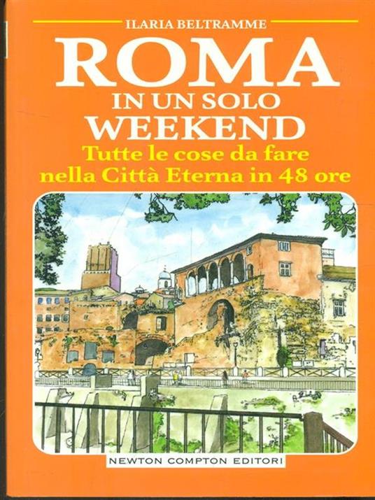 Roma in un solo weekend. Tutte le cose da fare nella città eterna in 48 ore - Ilaria Beltramme - copertina