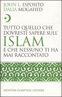 Tutto quello che dovresti sapere sull'Islam e che nessuno ti ha mai raccontato - John L. Esposito,Dalia Mogahed - copertina