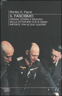 Il fascismo. Origini, storia e declino delle dittature che si sono imposte tra le due guerre - Stanley G. Payne - copertina