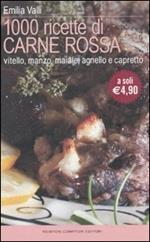 Mille ricette di carne rossa. Vitello, manzo, maiale, agnello e capretto