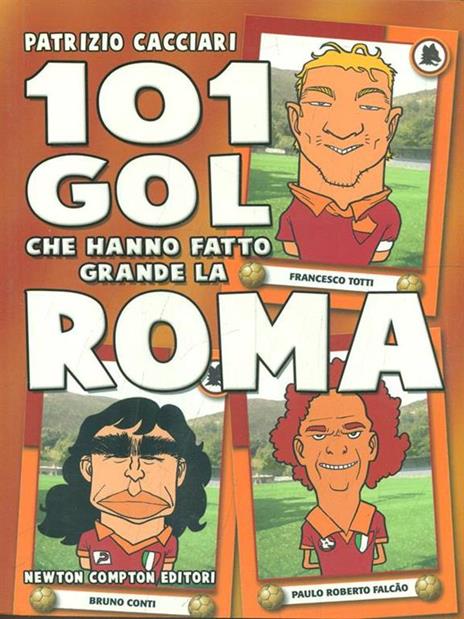 101 gol che hanno fatto grande la Roma - Patrizio Cacciari - copertina