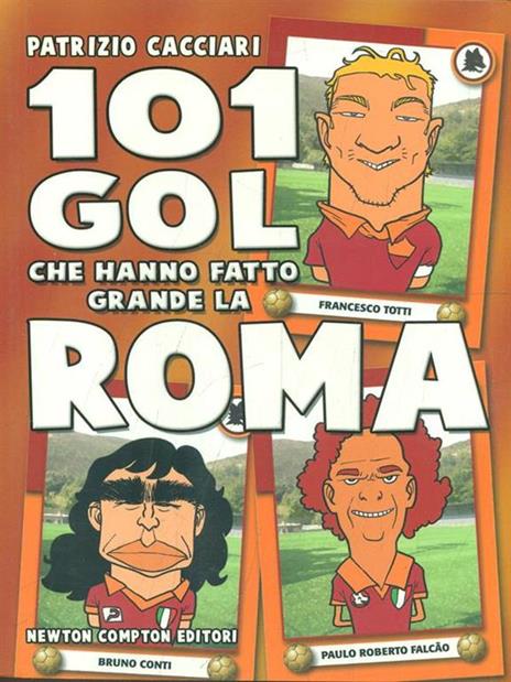 101 gol che hanno fatto grande la Roma - Patrizio Cacciari - 2