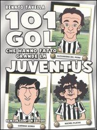 101 gol che hanno fatto grande la Juventus - Renato Tavella - copertina