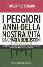 I peggiori anni della nostra vita da Craxi a Berlusconi. Tutto quello che avresti voluto sapere sulla politica italiana ma che nessuno ti ha mai raccontato