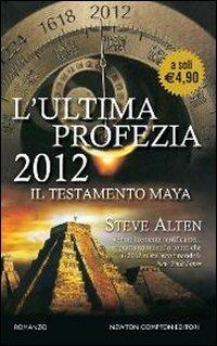 L' ultima profezia. 2012. Il testamento Maya - Steve Alten - copertina