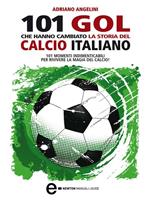 101 goal che hanno cambiato la storia del calcio italiano