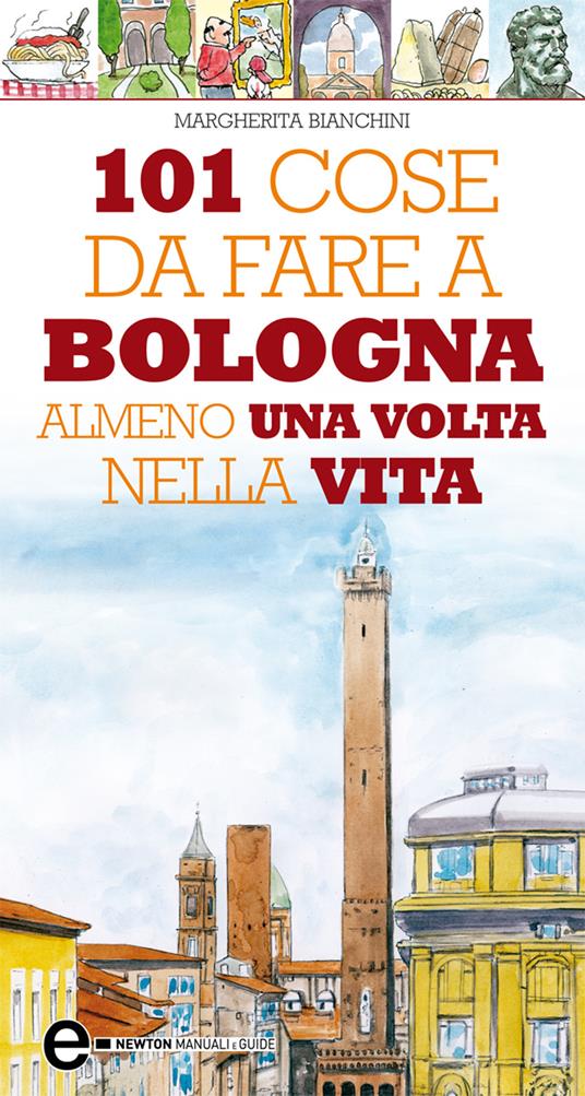 101 cose da fare a Bologna almeno una volta nella vita - Margherita Bianchini - ebook