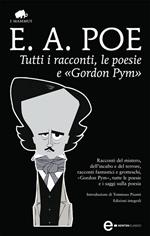 Tutti i racconti, le poesie e «Gordon Pym». Ediz. integrale