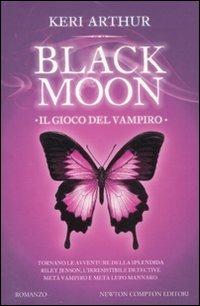 Il gioco del vampiro. Black moon - Keri Arthur - copertina