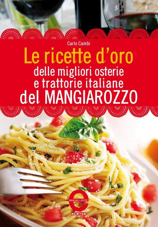 Le ricette d'oro delle migliori osterie e trattorie italiane del Mangiarozzo - Carlo Cambi - ebook
