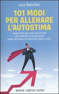 101 modi per allenare l'autostima - Luca Stanchieri - copertina