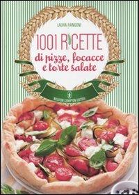 1001 ricette di pizze, focacce e torte salate - Laura Rangoni - copertina