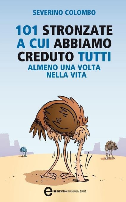 101 stronzate a cui abbiamo creduto tutti almeno una volta nella vita - Severino Colombo - ebook