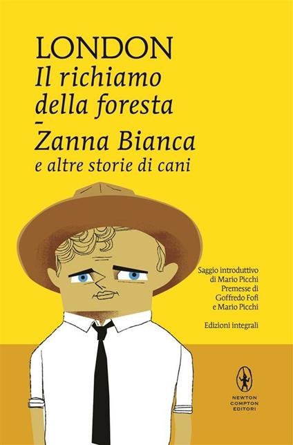 Il richiamo della foresta-Zanna Bianca e altre storie di cani. Ediz. integrale - Jack London,P. Cabibbo,L. Felici,G. Serrato - ebook