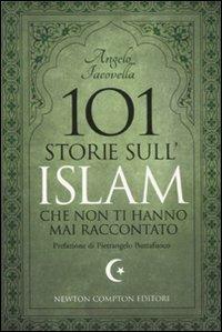 101 storie sull'islam che non ti hanno mai raccontato - Angelo Iacovella - 2