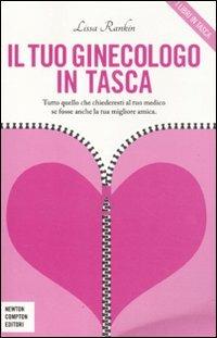 Il tuo ginecologo in tasca. Tutto quello che chiederesti al tuo medico se fosse anche la tua migliore amica - Lissa Rankin - copertina