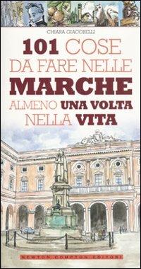 101 cose da fare nelle Marche almeno una volta nella vita - Chiara Giacobelli - copertina