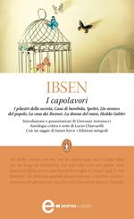 I capolavori: I pilastri della società-Casa di bambola-Spettri-Un nemico del popolo-La casa dei Rosmer-La donna del mare-Hedda Gabler. Ediz. integrale