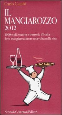 Il Mangiarozzo 2012. 1000 e più osterie e trattorie d'Italia dove mangiare almeno una volta nella vita - Carlo Cambi - copertina