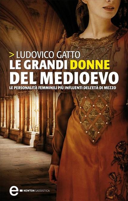 Le grandi donne del Medioevo. Le personalità femminili più influenti dell'età di mezzo - Ludovico Gatto - ebook