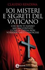 101 misteri e segreti del Vaticano che non ti hanno mai raccontato e che la Chiesa non vorrebbe farti conoscere