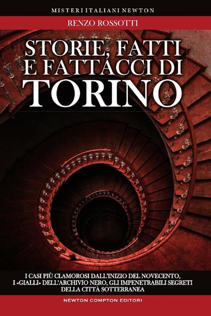 Storie, fatti e fattacci di Torino. Fra le quinte della cronaca alla scoperta di personaggi inimmaginabili: i casi più clamorosi dall'inizio del secolo, i «gialli».. - Renzo Rossotti - copertina