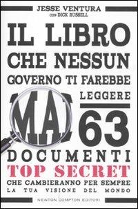 Il libro che nessun governo ti farebbe mai leggere. 63 documenti top secret che cambieranno per sempre la tua visione del mondo - Jesse Ventura,Dick Russell - copertina