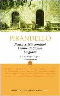 Pensaci, Giacomino!-Lumie di Sicilia-La giara. Ediz. integrale - Luigi Pirandello - copertina