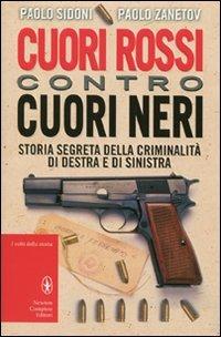 Cuori rossi contro cuori neri. Storia segreta della criminalità di destra e di sinistra - Paolo Sidoni,Paolo Zanetov - copertina