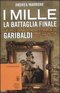 I Mille. La battaglia finale. La più grande vittoria di Garibaldi per l'unità d'Italia - Andrea Marrone - 5