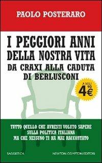 I peggiori anni della nostra vita. Da Craxi alla caduta di Berlusconi - Paolo Posteraro - copertina