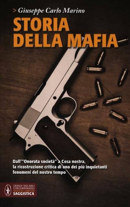 Storia della mafia. Dall'«onorata società» alla trattativa Stato-mafia, uno dei più inquietanti fenomeni del nostro tempo    - Giuseppe Carlo Marino - copertina