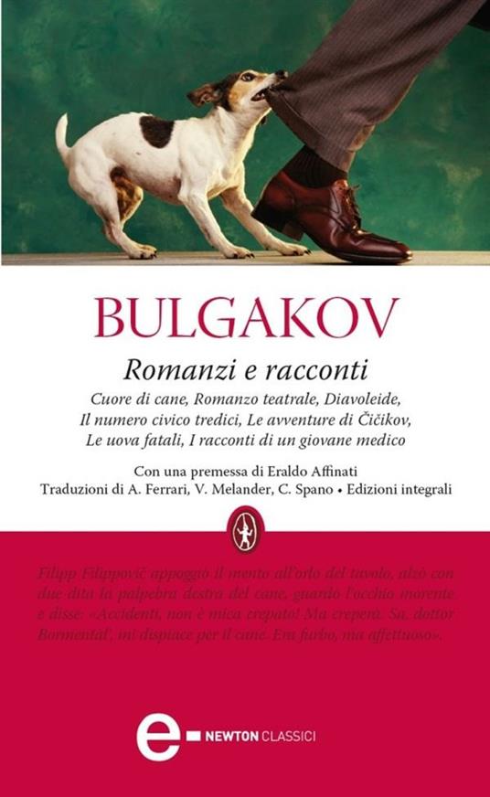 Romanzi e racconti: Cuore di cane-Romanzo teatrale-Diavoleide-Il numero civico tredici-Le avventure di Cicikov-Le uova fatali-I racconti di un giovane medico - Michail Bulgakov,Aldo Ferrari,Viveka Melander,Chiara Spanò - ebook