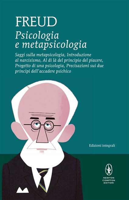 Psicologia e metapsicologia. Saggi sulla metapsicologia. Introduzione al narcisismo. Al di là del principio del piacere. Progetto di una psicologia. Precisazioni sui due principi dell'accadere psichico. Ediz. integrale - Sigmund Freud - ebook