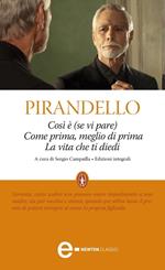 Così è (se vi pare)-La vita che ti diedi-Come prima, meglio di prima. Ediz. integrale